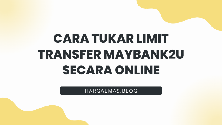 Cara Tukar Limit Transfer Maybank2u Secara Online