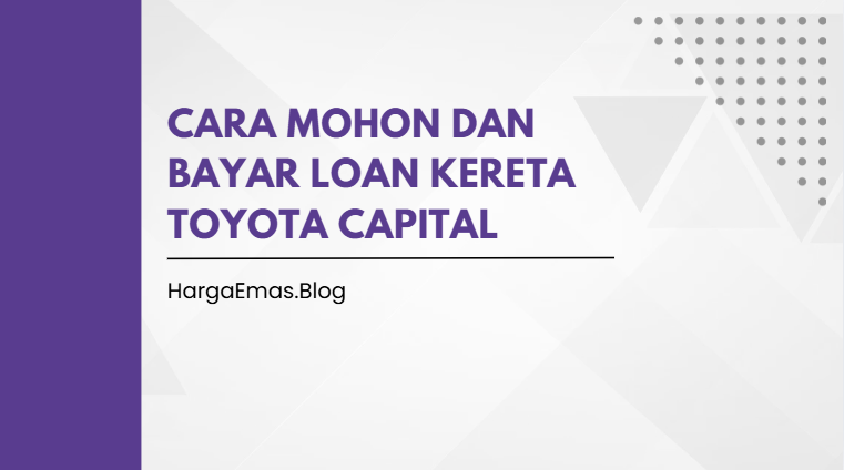 Cara Mohon dan Bayar Loan Kereta Toyota Capital