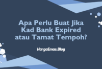 Apa Perlu Buat Jika Kad Bank Expired atau Tamat Tempoh?