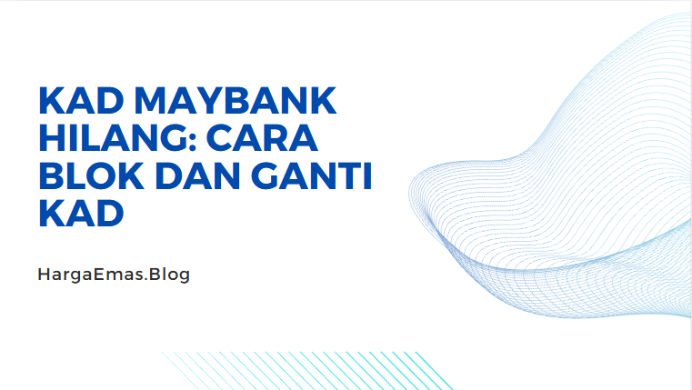 Kad Maybank Hilang: Cara Blok dan Ganti Kad