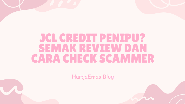 JCL Credit Penipu? Semak Review dan Cara Check Scammer