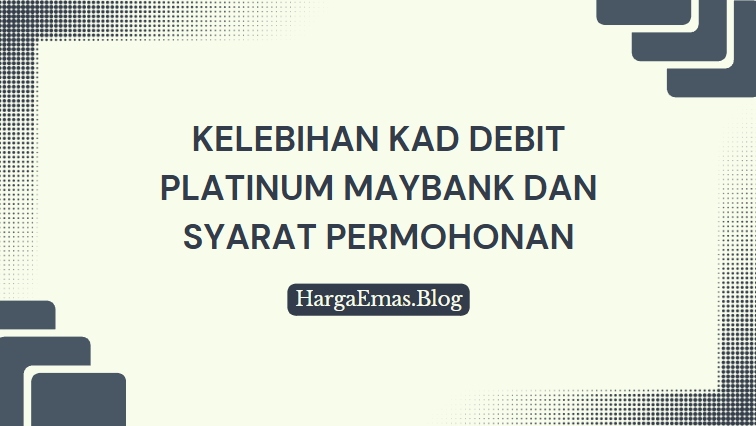 Kelebihan Kad Debit Platinum Maybank dan Syarat Permohonan